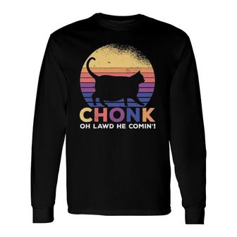 Cat Mom Cat Dad Cat Lover Chonk Oh Lawd He Comin Long Sleeve T-Shirt T-Shirt | Mazezy
