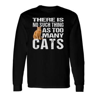 Cat No Such Thing As Too Many Cats Tee Long Sleeve T-Shirt T-Shirt | Mazezy