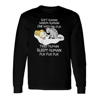 Cat Soft Human Warm Human One With No Fur Tired Human Sleepy Human Long Sleeve T-Shirt T-Shirt | Mazezy