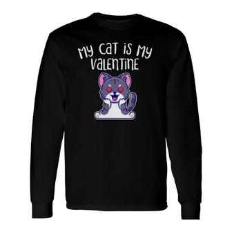 My Cat Is My Valentine Long Sleeve T-Shirt T-Shirt | Mazezy