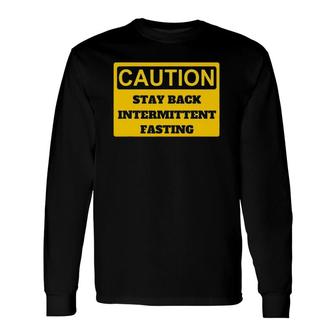 Caution I Am Intermittent Fasting Long Sleeve T-Shirt T-Shirt | Mazezy