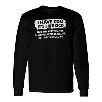 I Have Cdo It's Like Ocd Personality Disorder Long Sleeve T-Shirt T-Shirt | Mazezy