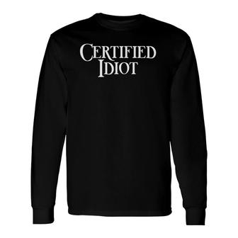 Certified Idiot Professional Idiot Short Sleeve Long Sleeve T-Shirt T-Shirt | Mazezy