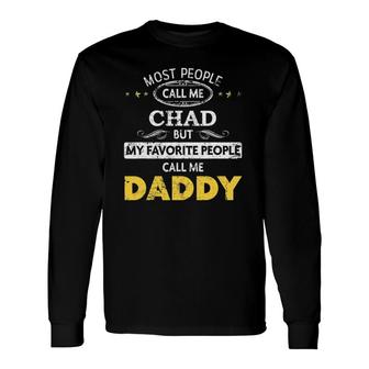 Chad  My Favorite People Call Me Daddy Unisex Long Sleeve