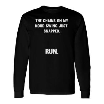 The Chains On My Mood Swing Just Snapped Long Sleeve T-Shirt T-Shirt | Mazezy