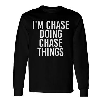 Im Chase Doing Chase Things Birthday Name Idea Long Sleeve T-Shirt - Seseable