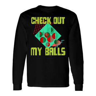 Check Out My Balls Dirty Christmas Joke 80S Costume Long Sleeve T-Shirt | Mazezy