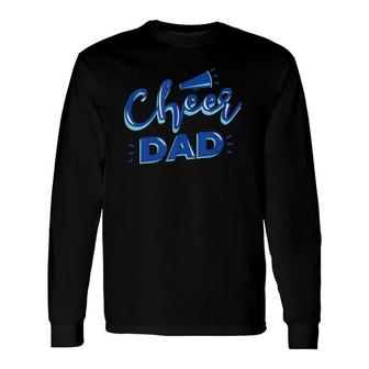 Cheer Dad Proud Cheerleader Father Cheer Parent Long Sleeve T-Shirt T-Shirt | Mazezy