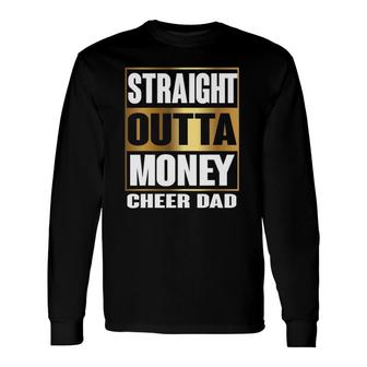 Cheer Dad Straight Outta Money Cheerleader Long Sleeve T-Shirt T-Shirt | Mazezy