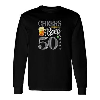 Cheers And Beers To 50 Years Long Sleeve T-Shirt | Mazezy