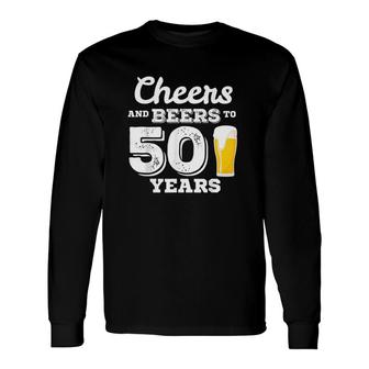 Cheers And Beers To 50 Years Long Sleeve T-Shirt | Mazezy
