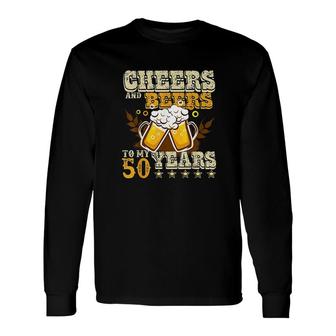 Cheers And Beers To 50 Years Long Sleeve T-Shirt | Mazezy