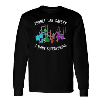 Chemistry Lab Forget Safety I Want Superpowers Tee Long Sleeve T-Shirt | Mazezy