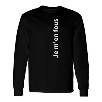 Chic Classic Je M'en Fous French Inspirational Quote Long Sleeve T-Shirt T-Shirt | Mazezy