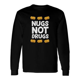 Chicken Nuggets Nugs Not Drugs Love Chicken Nuggets Long Sleeve T-Shirt - Seseable