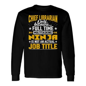 Chief Librarian Job Title Chief Archivist Bibliographer Long Sleeve T-Shirt | Mazezy