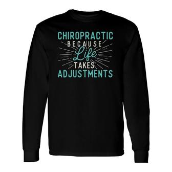 Chiropractic Because Life Takes Adjustments Chiropractor Long Sleeve T-Shirt T-Shirt | Mazezy
