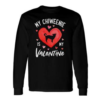 My Chiweenie Is My Valentine Valentine's Day Dog Lover Long Sleeve T-Shirt T-Shirt | Mazezy
