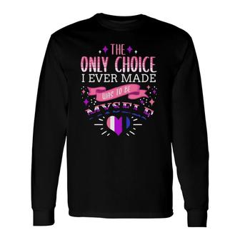 The Only Choice I Ever Made Was To Be Myself Genderfluid Long Sleeve T-Shirt T-Shirt | Mazezy