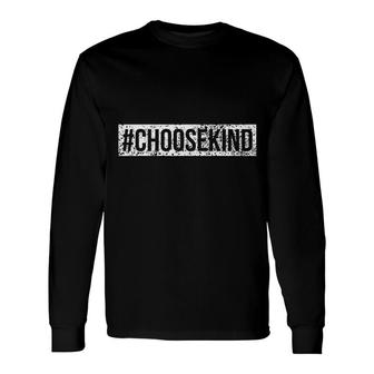 Choose Kind Hashtag Choosekind Long Sleeve T-Shirt T-Shirt | Mazezy