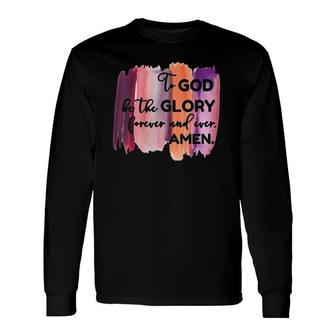 Christian Faith To God Be The Glory Forever V-Neck Long Sleeve T-Shirt T-Shirt | Mazezy