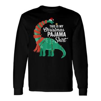 This Is My Christmas Pajama Dinosaur Brontosaurus Xmas Long Sleeve T-Shirt | Mazezy