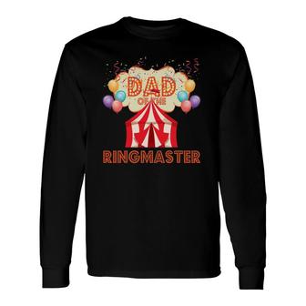 Circus Carnival Tent Dad Of The Ringmaster Birthday Long Sleeve T-Shirt T-Shirt | Mazezy