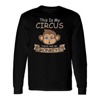 This Is My Circus These Are My Monkeys Quote Long Sleeve T-Shirt T-Shirt | Mazezy