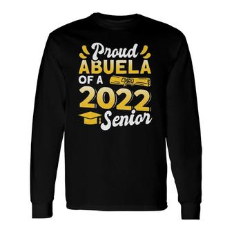 Class Of 2022 Proud Abuela Of A 2022 Senior Graduation Long Sleeve T-Shirt T-Shirt | Mazezy