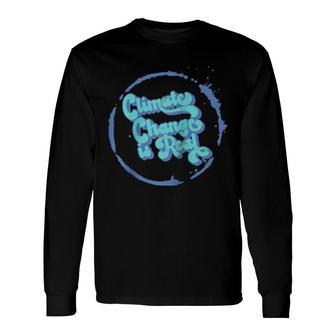 Climate Change Is Real Global Warming Long Sleeve T-Shirt T-Shirt | Mazezy