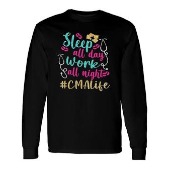 Cma Life Appreciation Sleep All Day Work All Night Nurse Long Sleeve T-Shirt T-Shirt | Mazezy