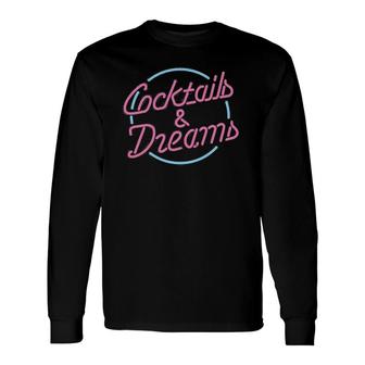 Cocktails And Dreams Long Sleeve T-Shirt | Mazezy