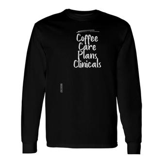 Coffee Care Plans Clinicals Nurse Graphic Cute Long Sleeve T-Shirt T-Shirt | Mazezy