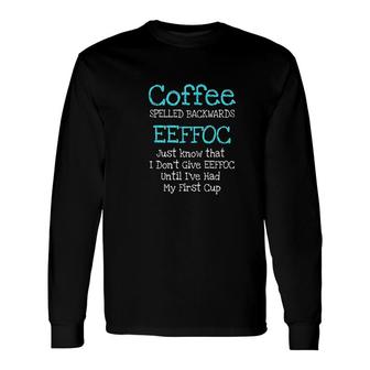 Coffee Spelled Backwards Caffeine Addict Humor Long Sleeve T-Shirt - Thegiftio