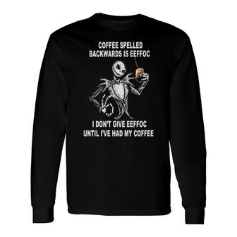 Coffee Spelled Backwards Is Eeffoc Long Sleeve T-Shirt | Mazezy