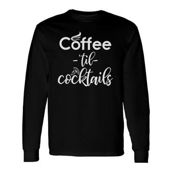 Coffeemaker Coffee 'Til Cocktails Barista Long Sleeve T-Shirt T-Shirt | Mazezy