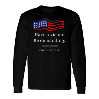 Colin Powell Leadership Quote Have A Vision Patriot Long Sleeve T-Shirt T-Shirt | Mazezy