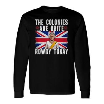 The Colonies Are Quite Rowdy Today Long Sleeve T-Shirt T-Shirt | Mazezy