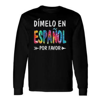 Colorful Dimelo En Espanol Por Favor Spanish Teacher Long Sleeve T-Shirt T-Shirt | Mazezy