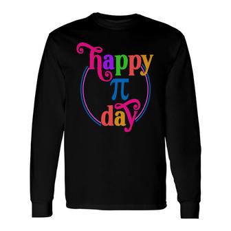 Colorful Letters For Happy Pi Day Nice Long Sleeve T-Shirt - Thegiftio UK