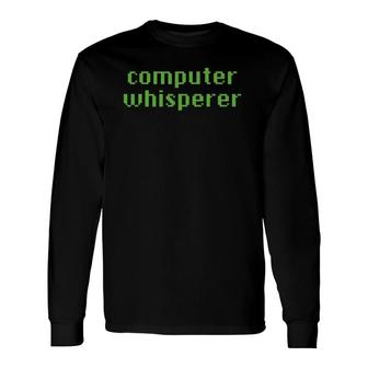 Computer Whisperer It Software Tech Support Long Sleeve T-Shirt T-Shirt | Mazezy