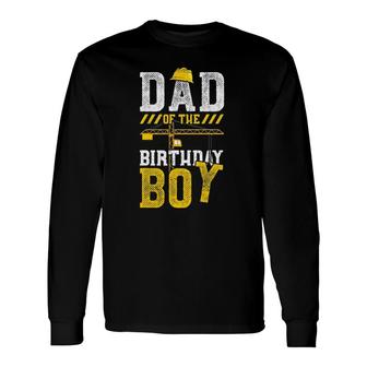 Construction Worker Dad Of The Birthday Boy Birthday Long Sleeve T-Shirt T-Shirt | Mazezy
