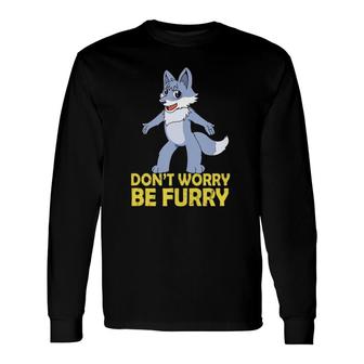 Cool Furry Gif Don't Worry Be Furry Long Sleeve T-Shirt T-Shirt | Mazezy