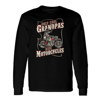 Only Cool Grandpas Ride Motorcycles Grandfather Biker Long Sleeve T-Shirt T-Shirt | Mazezy