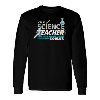 Cool Science Teach I'm A Science Teacher Long Sleeve T-Shirt T-Shirt | Mazezy