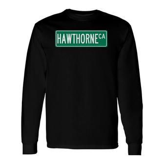 Cool And Trendy Hawthorne Ca Street Sign Long Sleeve T-Shirt T-Shirt | Mazezy