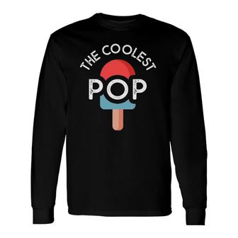 The Coolest Pop Dad For Dad Fathers Day Long Sleeve T-Shirt T-Shirt | Mazezy