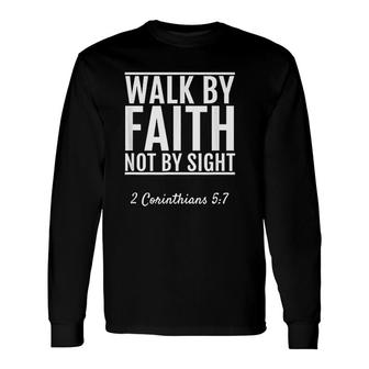 Corinthians 5 7 Walk By Faith Not By Sight Long Sleeve T-Shirt | Mazezy