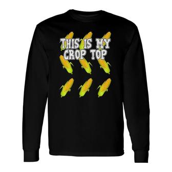 Corn This Is My Crop Top Corny Long Sleeve T-Shirt | Mazezy
