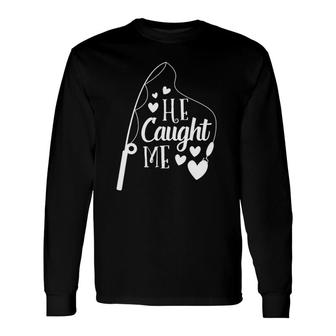 Couples Outfit Matching For Her He Caught Me Long Sleeve T-Shirt T-Shirt | Mazezy